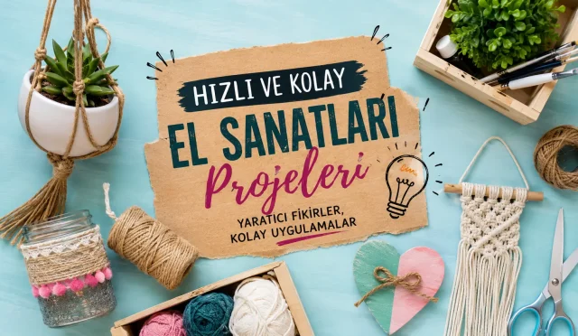 Hızlı ve Kolay El Sanatları Projeleri