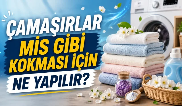 Çamaşırlar Mis Gibi Kokması İçin Ne Yapılır